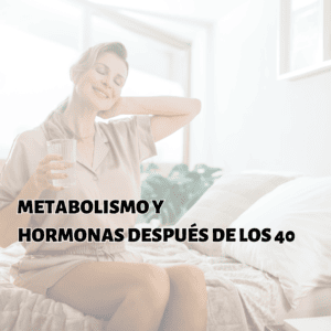 metabolismo y hormonas después de los 40 años